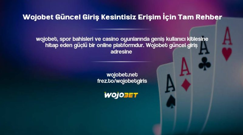 Wojobet Güncel Giriş Kesintisiz Erişim İçin Tam Rehber
